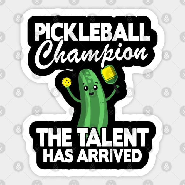 Pickleball Champion The Talent Has Arrived Funny Pickleball Sticker by Kuehni